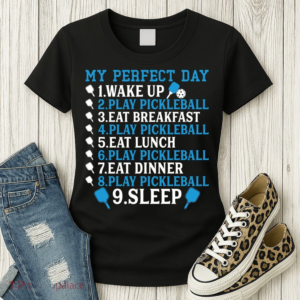 My Perfect Day Play Pickleball Funny Pickleball Gift Womens T-Shirt