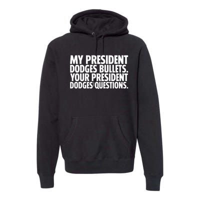 My President Dodges Bullets Your President Dodges Premium Hoodie