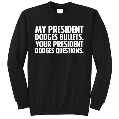 My President Dodges Bullets Your President Dodges Tall Sweatshirt