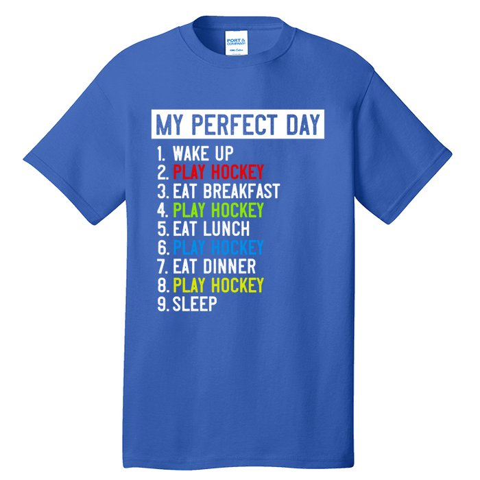 My Perfect Day: Play Hockey All Day Long! Gift Tall T-Shirt