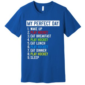 My Perfect Day: Play Hockey All Day Long! Gift Premium T-Shirt