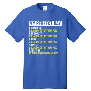 My Perfect Day Hanging Out With My Pigs Pig Cool Gift Tall T-Shirt