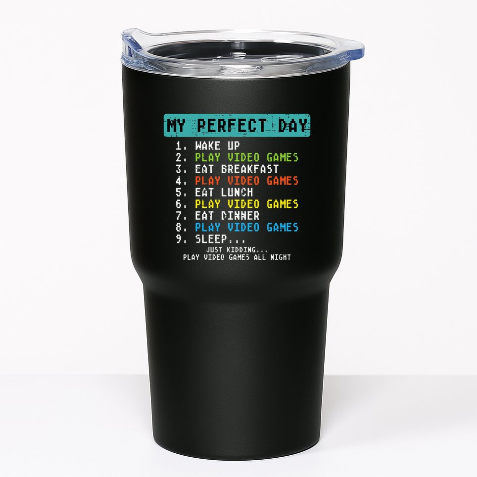 My Perfect Day Play Video Games Funny Gamer Tumbler