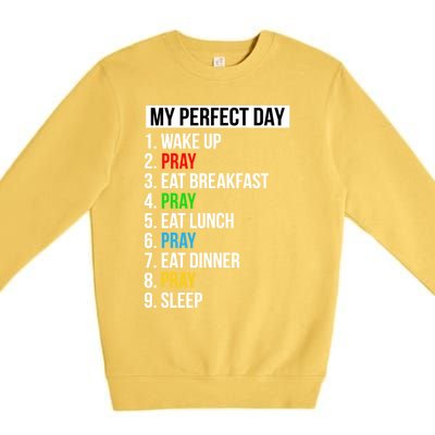 My Perfect Day Praying Funny Gift Cute Prayer Funny Gift Premium Crewneck Sweatshirt