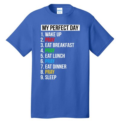 My Perfect Day Praying Funny Gift Cute Prayer Funny Gift Tall T-Shirt