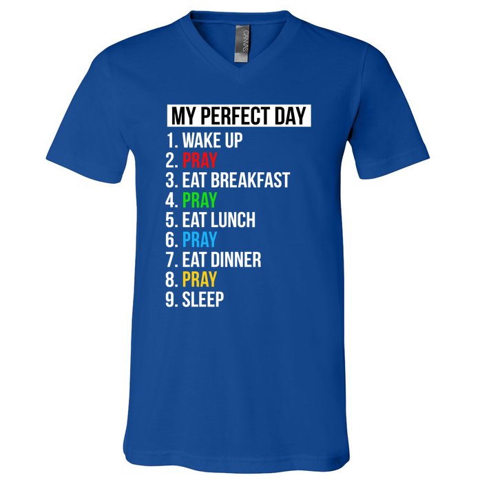 My Perfect Day Praying Funny Gift Cute Prayer Funny Gift V-Neck T-Shirt