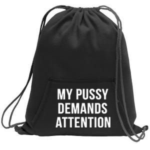 My Pussy Demands Attention Sweatshirt Cinch Pack Bag