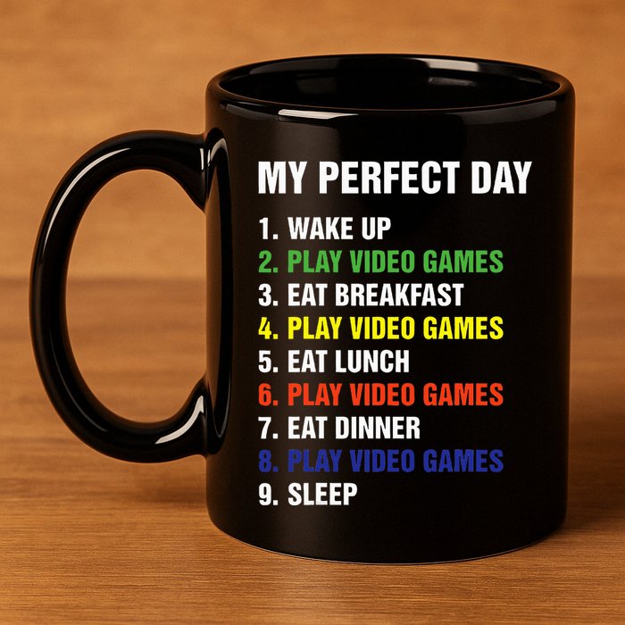 My Perfect Day Gaming Video Gamer Gifts 11oz C Handle Ceramic Mug