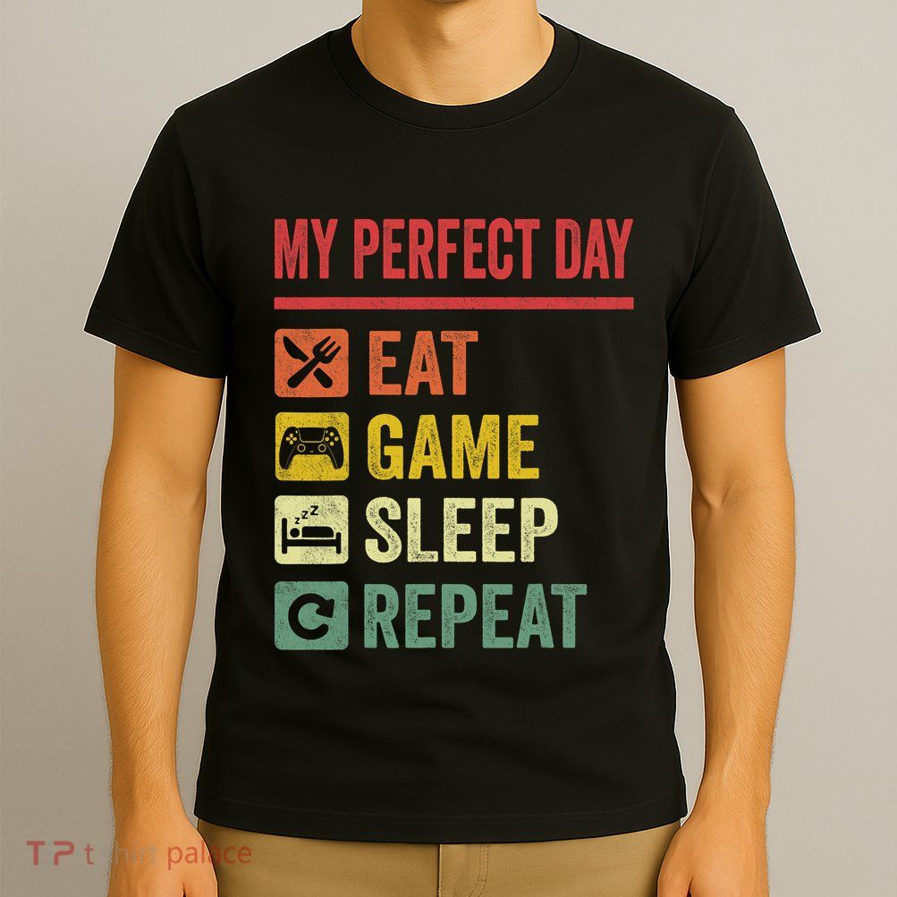 My Perfect Day Video Games Funny Cool Gamer Tee Gift T-Shirt