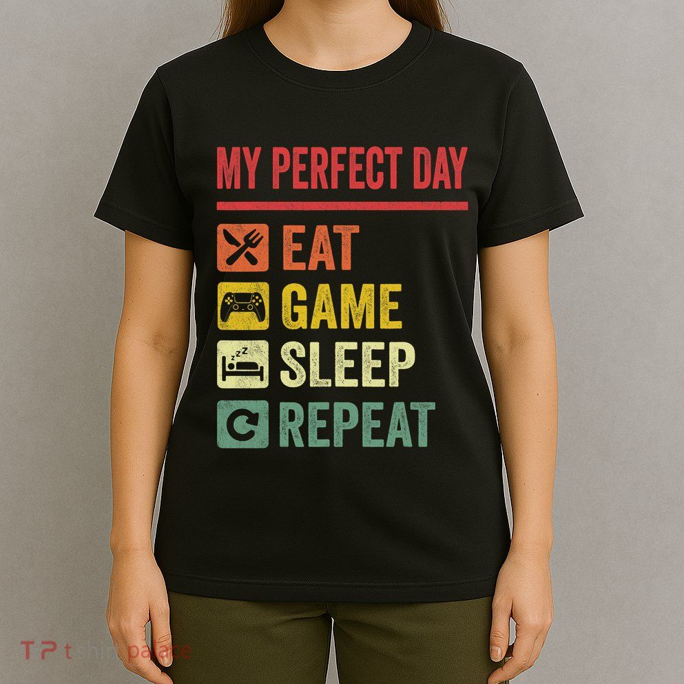 My Perfect Day Video Games Funny Cool Gamer Tee Gift T-Shirt