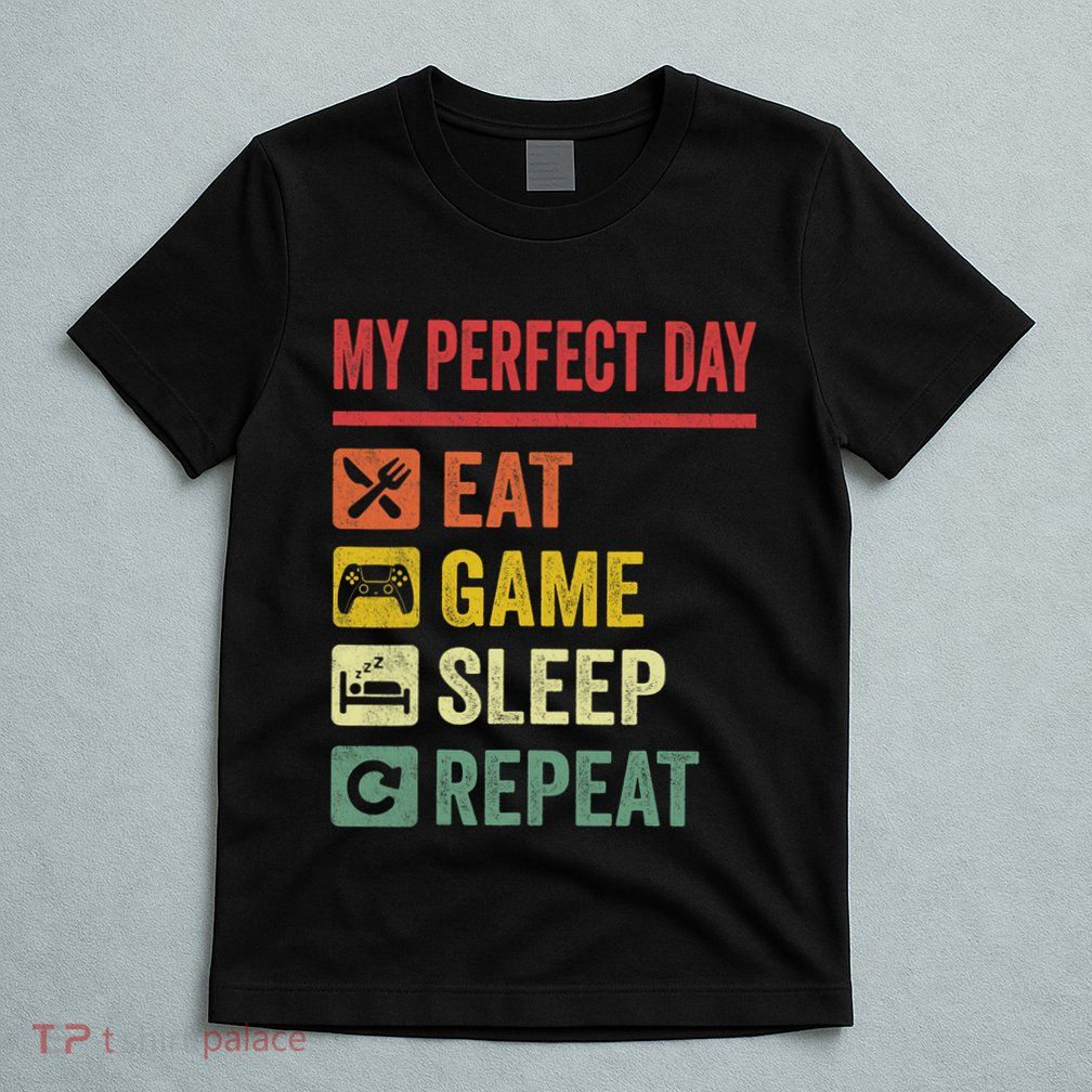 My Perfect Day Video Games Funny Cool Gamer Tee Gift T-Shirt
