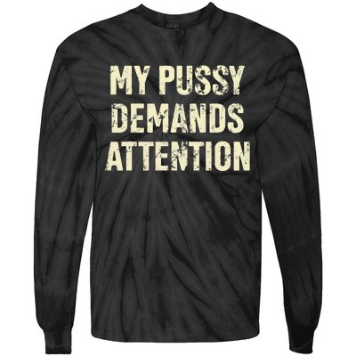 My Pussy Demands Attention Funny Sarcastic Tie-Dye Long Sleeve Shirt