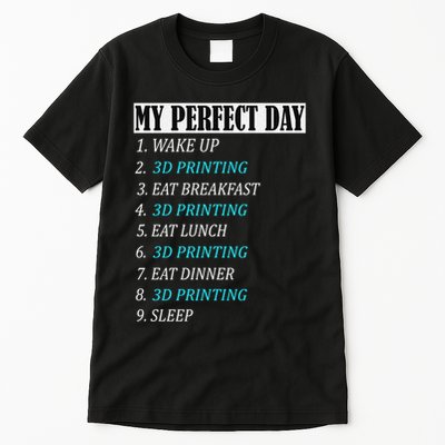 My Perfect Day 3 D Printing Printer Accessories Funny Gift Geek Gift Tall T-Shirt