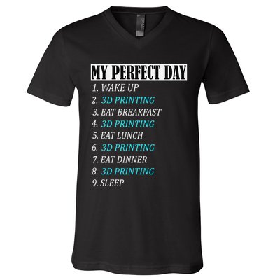 My Perfect Day 3 D Printing Printer Accessories Funny Gift Geek Gift V-Neck T-Shirt