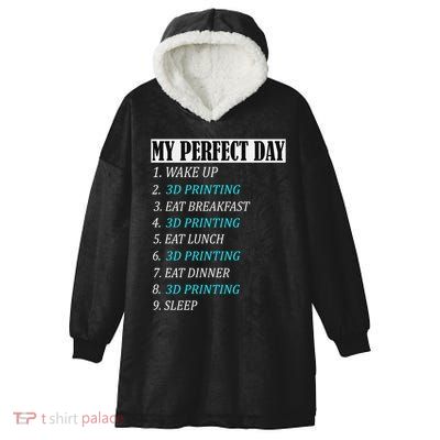 My Perfect Day 3 D Printing Printer Accessories Funny Gift Geek Gift Hooded Wearable Blanket