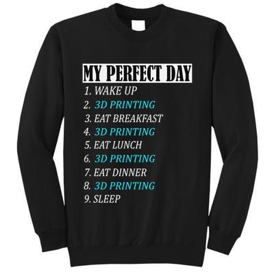 My Perfect Day 3 D Printing Printer Accessories Funny Gift Geek Gift Tall Sweatshirt