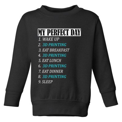 My Perfect Day 3 D Printing Printer Accessories Funny Gift Geek Gift Toddler Sweatshirt