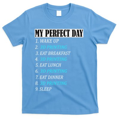 My Perfect Day 3 D Printing Printer Accessories Funny Gift Geek Gift T-Shirt