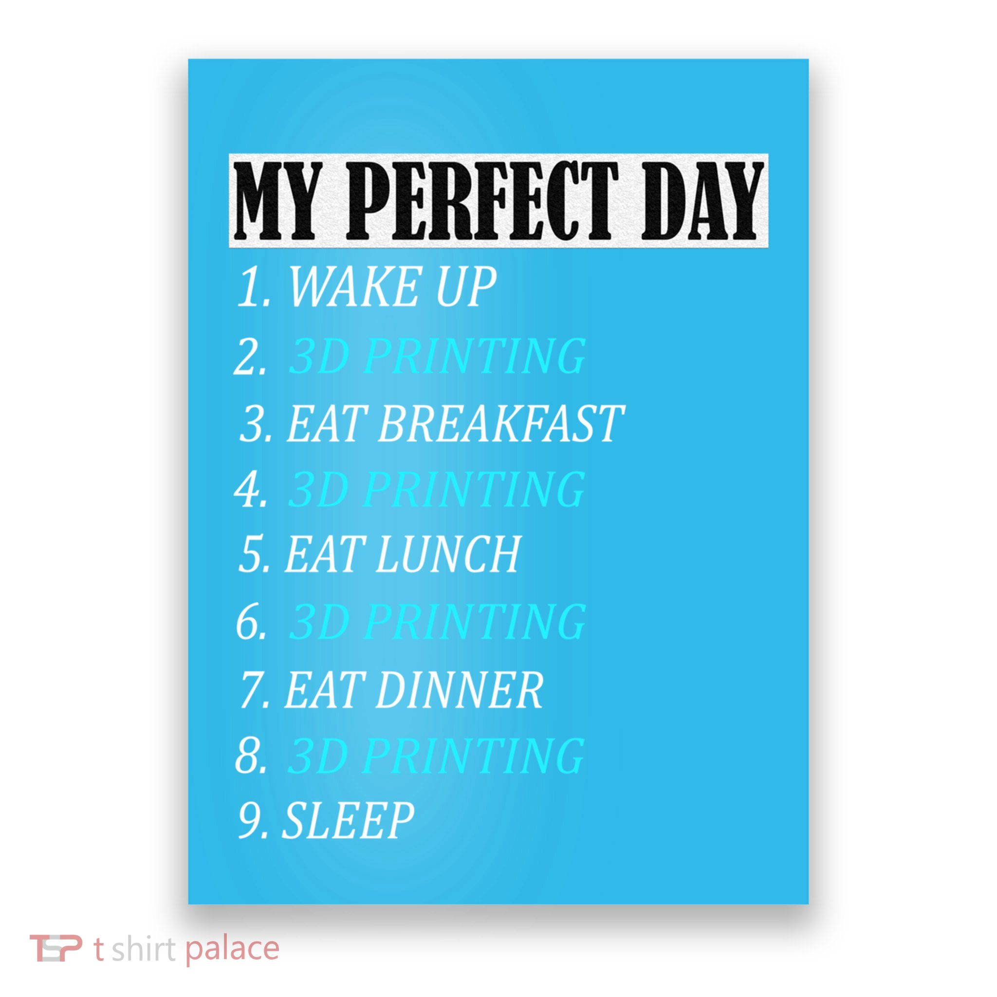 My Perfect Day 3 D Printing Printer Accessories Funny Gift Geek Gift Poster