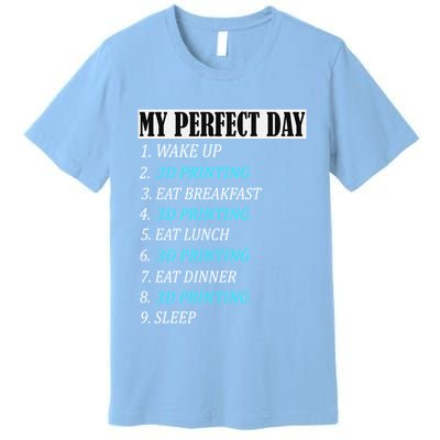 My Perfect Day 3 D Printing Printer Accessories Funny Gift Geek Gift Premium T-Shirt