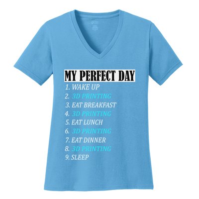 My Perfect Day 3 D Printing Printer Accessories Funny Gift Geek Gift Women's V-Neck T-Shirt