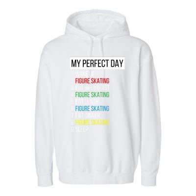 My Perfect Day Figure Skating Funny Gift Garment-Dyed Fleece Hoodie