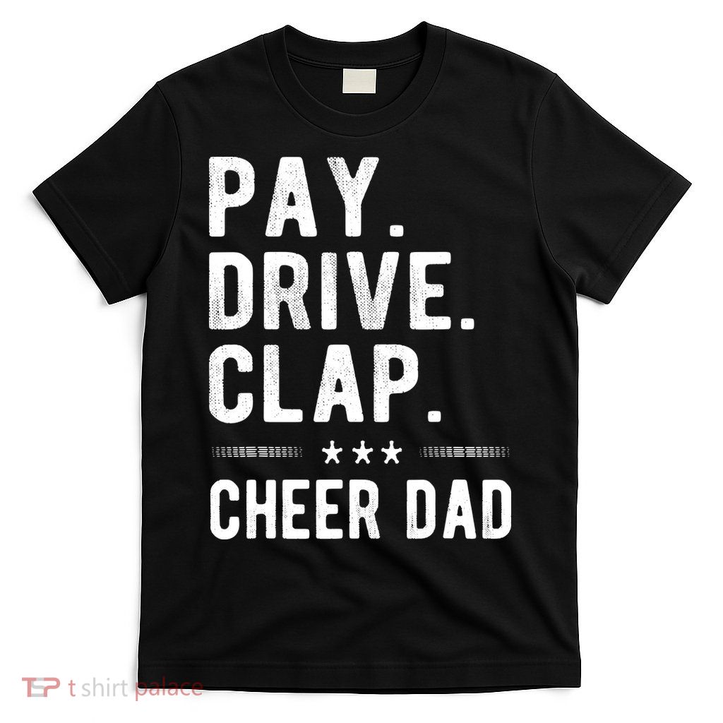 Mens Pay Drive Clap Cheer Dad Cheerleading Father Cheerleader T-Shirt