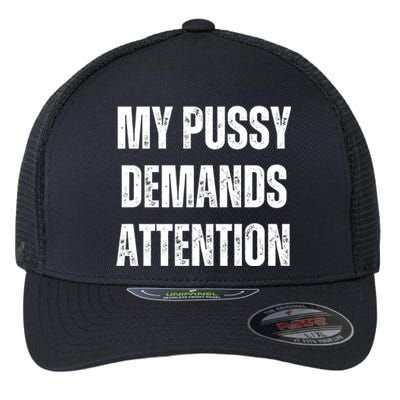 My Pussy Demands Attention Flexfit Unipanel Trucker Cap