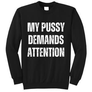 My Pussy Demands Attention Sweatshirt