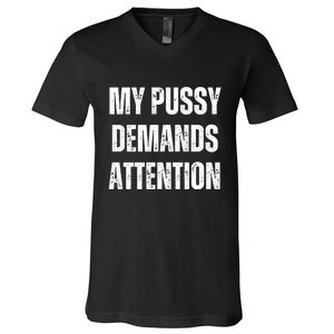 My Pussy Demands Attention V-Neck T-Shirt