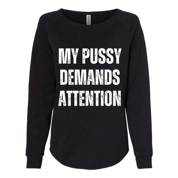 My Pussy Demands Attention Womens California Wash Sweatshirt