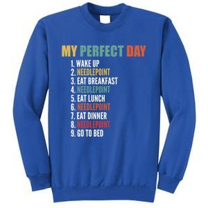 My Perfect Day Funny Needlepoint Gift Tall Sweatshirt