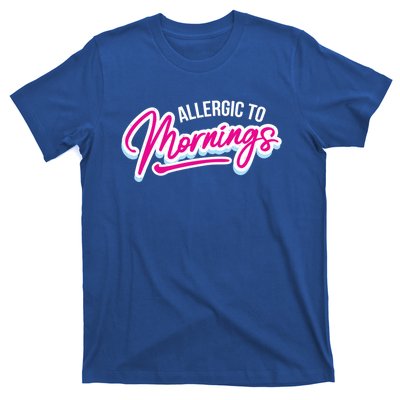 Morning Person Funny Gift Allergic To Mornings Gift T-Shirt