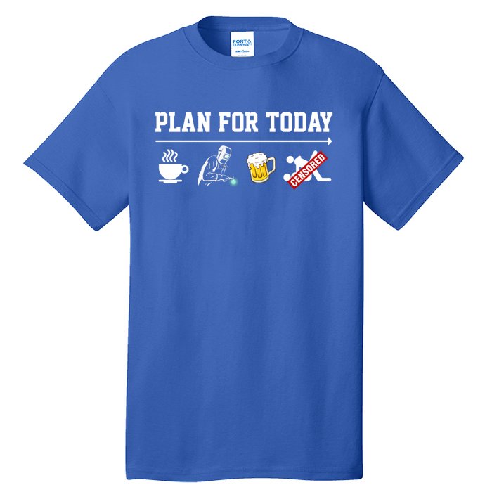 Men Plan For The Day Gift Great Funny Welding Humor Welder Love Cool Gift Tall T-Shirt