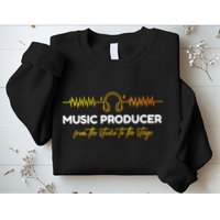 Music Producer From The Studio To The Stage Sweatshirt