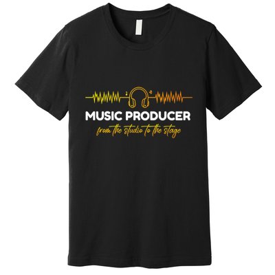 Music Producer From The Studio To The Stage Premium T-Shirt
