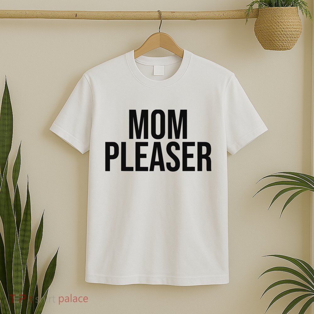 Mom Pleaser For Wo And Mom T-Shirt