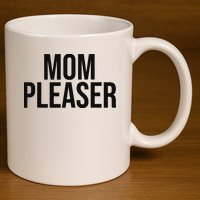 Mom Pleaser For Wo And Mom 11oz C Handle Ceramic Mug