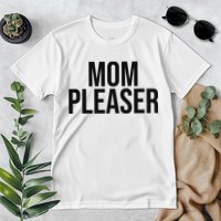 Mom Pleaser For Wo And Mom Premium T-Shirt