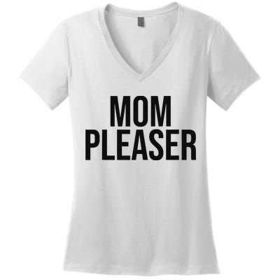 Mom Pleaser For Wo And Mom Women's V-Neck T-Shirt