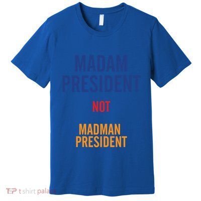 Madam President Gift Premium T-Shirt