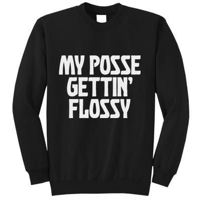 My Posse Gettin Flossy Funny Dental Novelty Sweatshirt