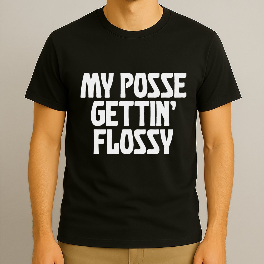 My Posse Gettin Flossy Funny Dental Novelty T-Shirt