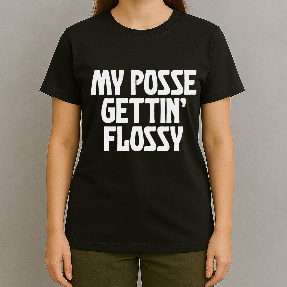 My Posse Gettin Flossy Funny Dental Novelty T-Shirt