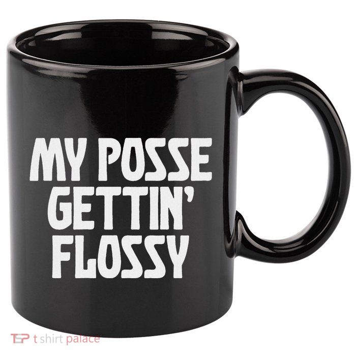 My Posse Gettin Flossy Funny Dental Novelty 11oz C Handle Ceramic Mug