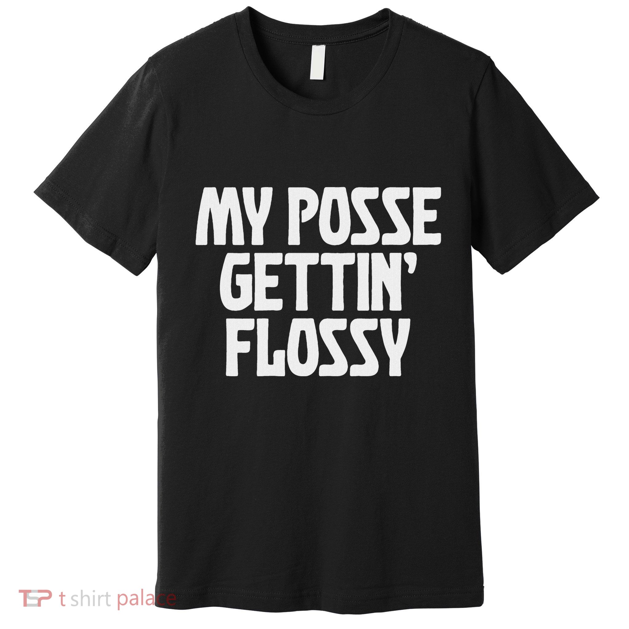 My Posse Gettin Flossy Funny Dental Novelty Premium T-Shirt