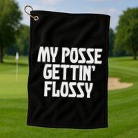 My Posse Gettin Flossy Funny Dental Novelty Golf Towel