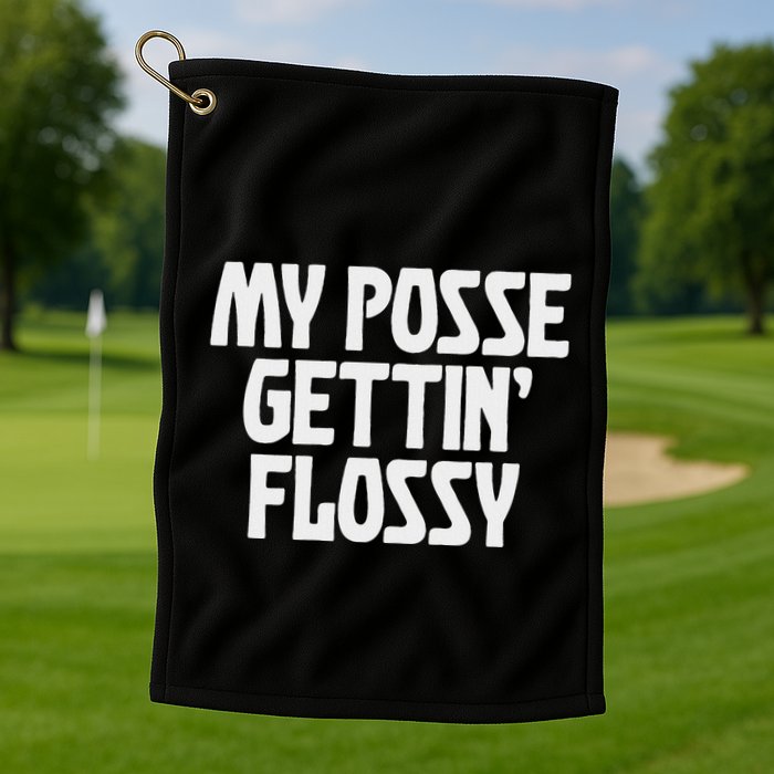 My Posse Gettin Flossy Funny Dental Novelty Golf Towel