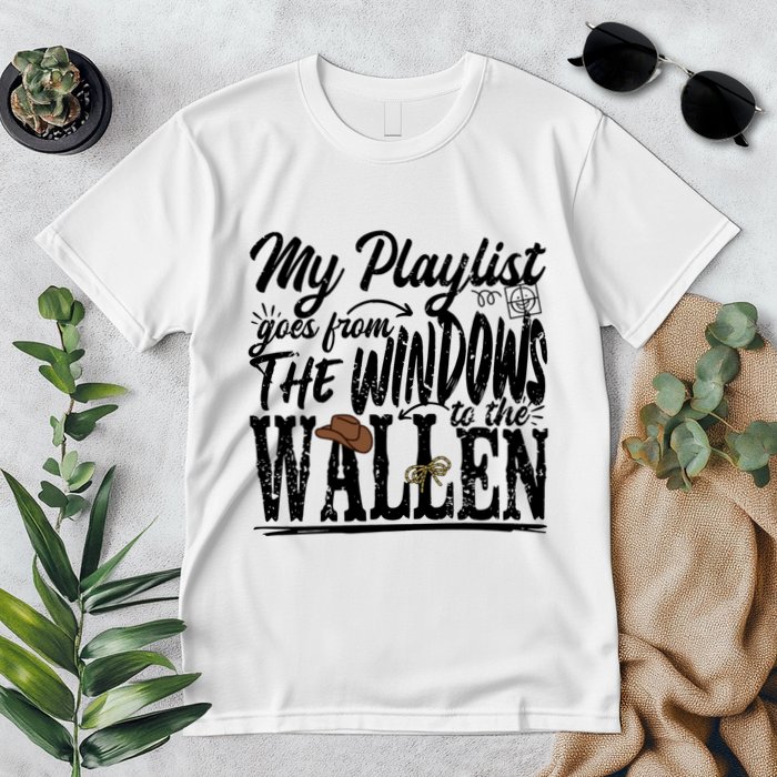 My Playlist Goes From The Windows To The Premium T-Shirt