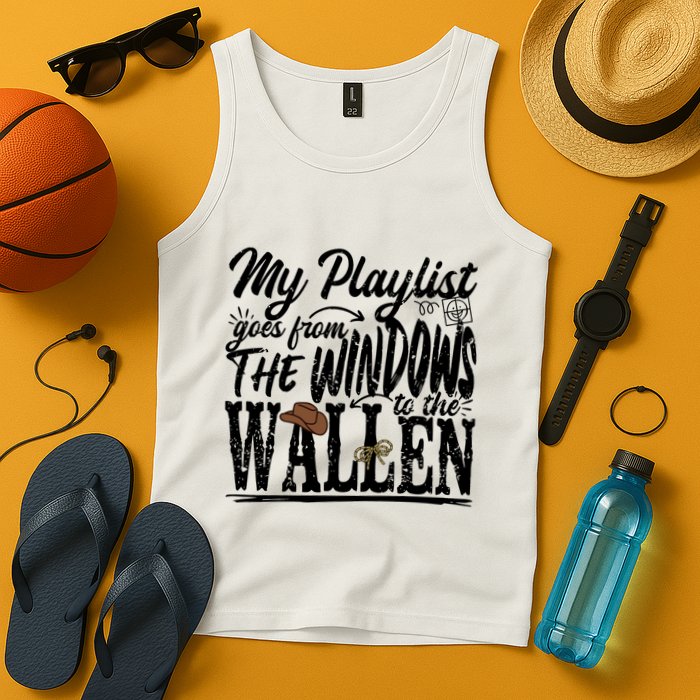 My Playlist Goes From The Windows To The Tank Top